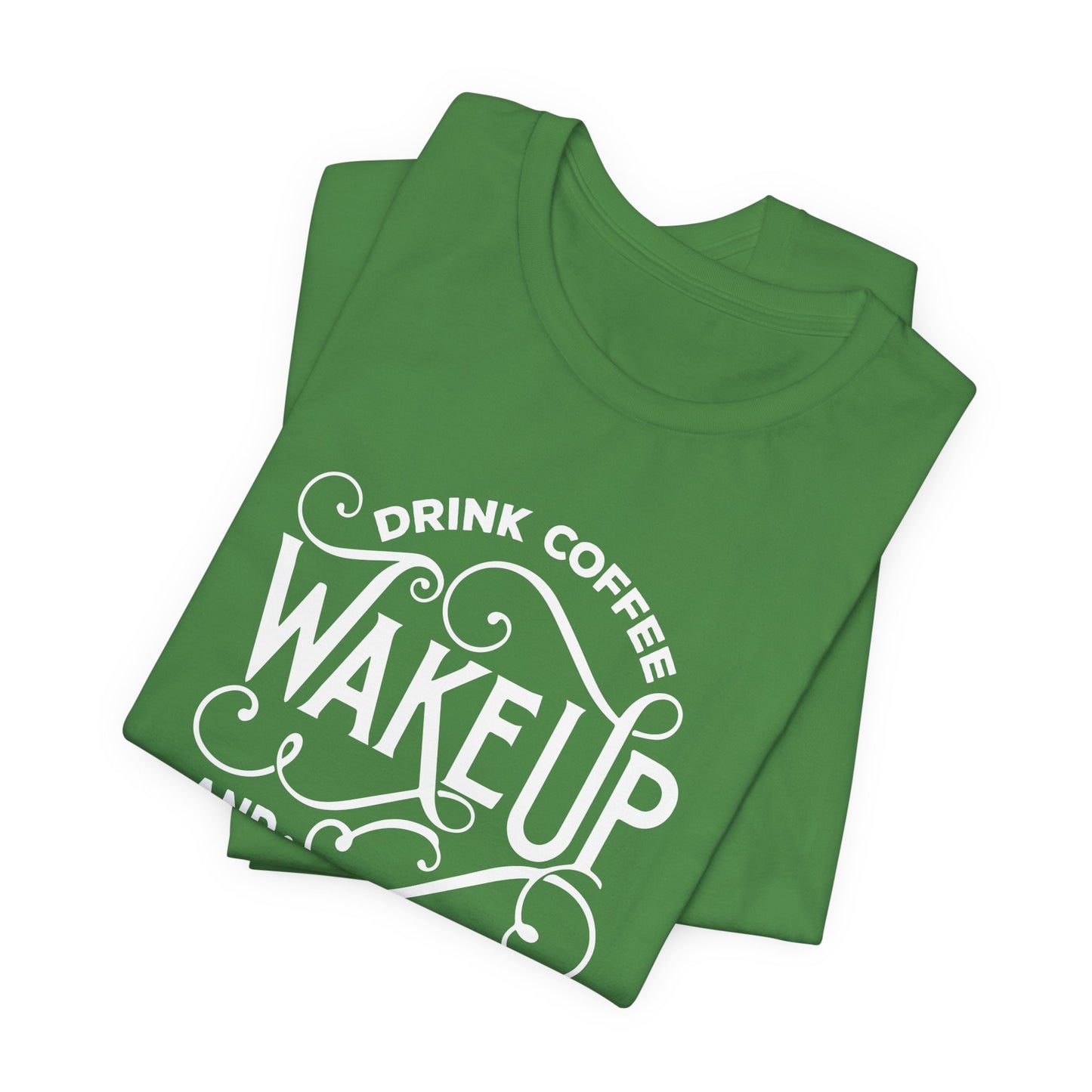 Drink Coffee, Wake up & Live - Unisex Jersey Short Sleeve Tee - 12561