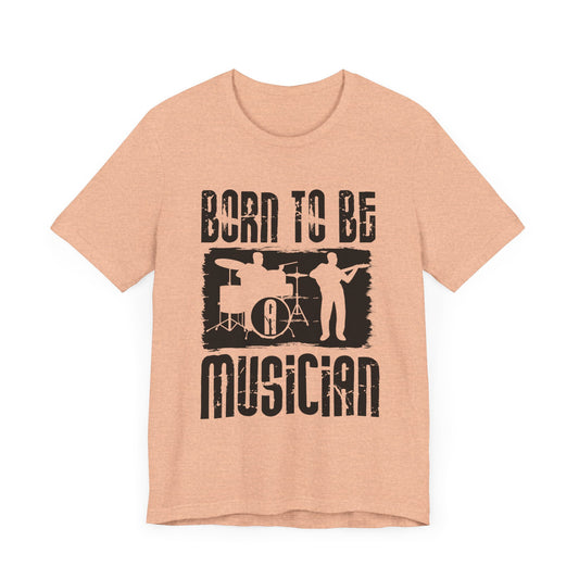 Music: Born To Be A Musician - Unisex Jersey Short Sleeve Tee