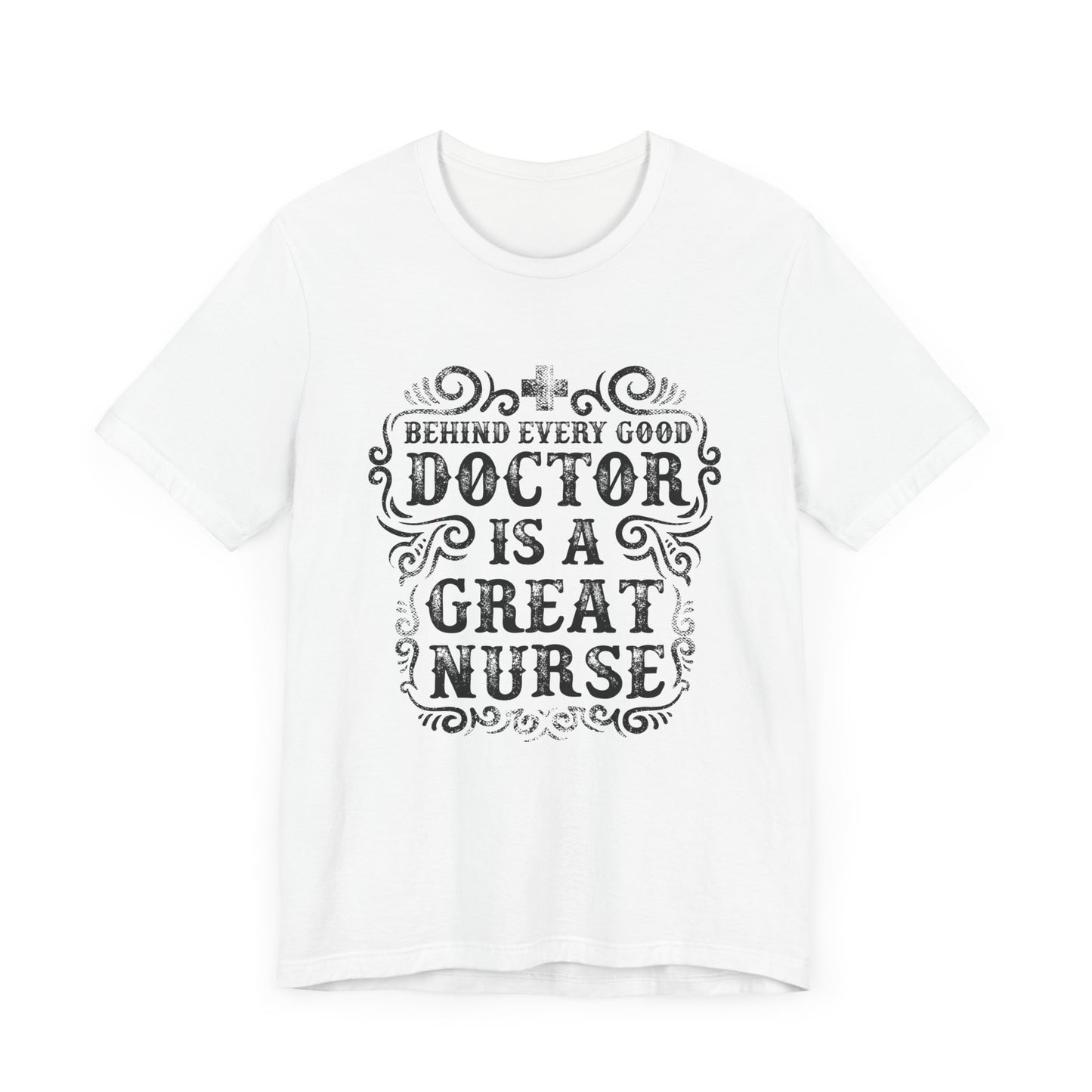 Behind Every Good Doctor Is A Great Nurse - Unisex Jersey Short Sleeve Tee - 13281