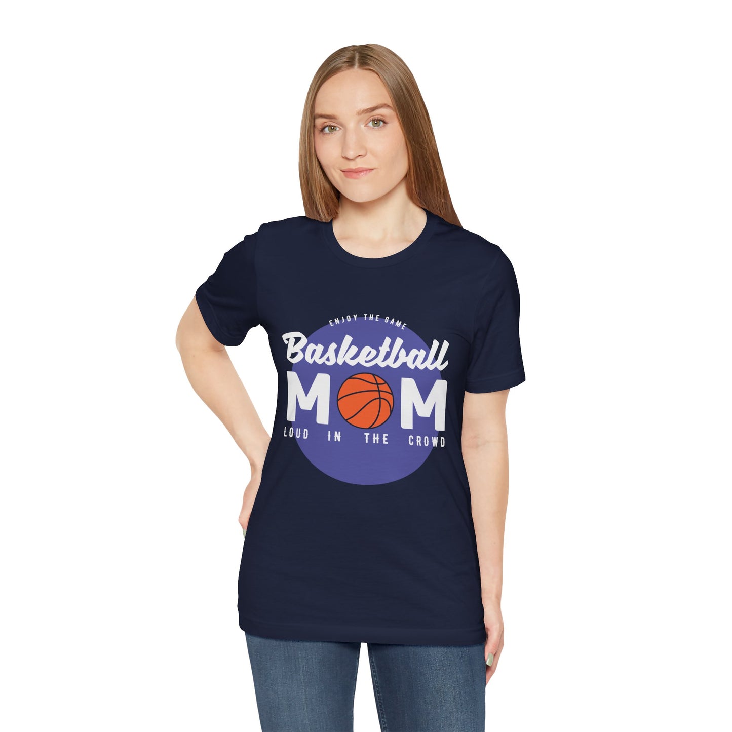 Enjoy The Game, Basketball Mom, Loud In The Crowd - Unisex Jersey Short Sleeve Tee - 12985