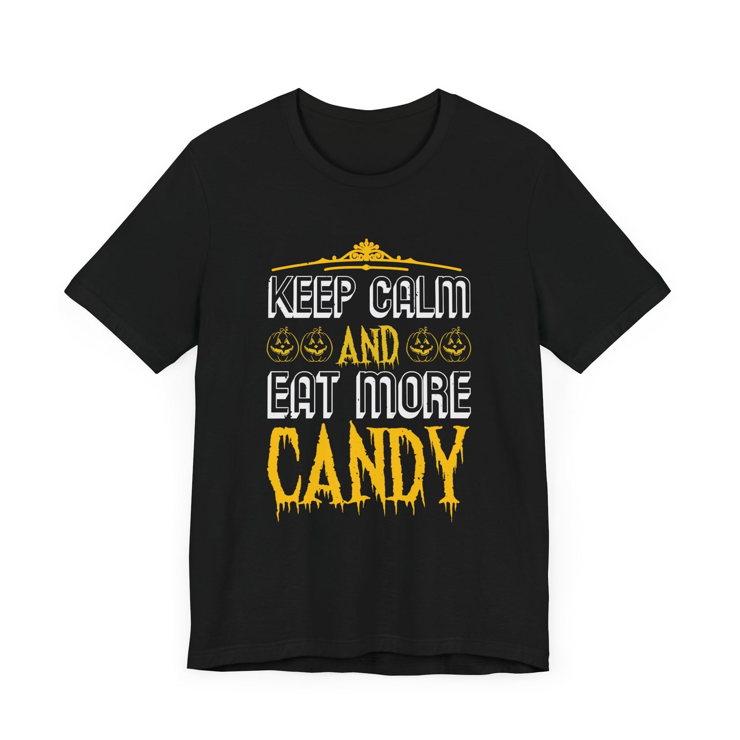 Keep Calm and Eat More Candy - Unisex Jersey Short Sleeve Tee