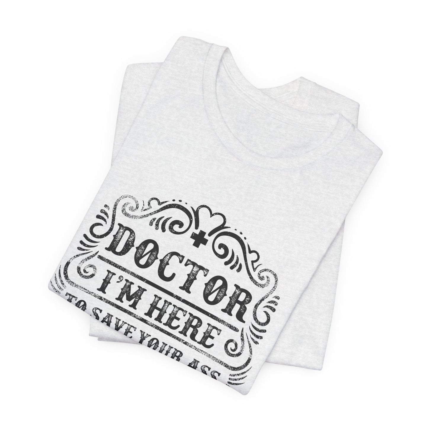 I'm Here To Save Your Ass, Not Kiss It - Unisex Jersey Short Sleeve Tee - 13796