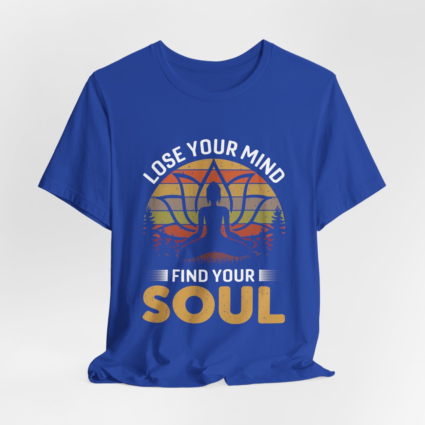 Lose Your Mind, Find Your Soul - Unisex Jersey Short Sleeve Tee