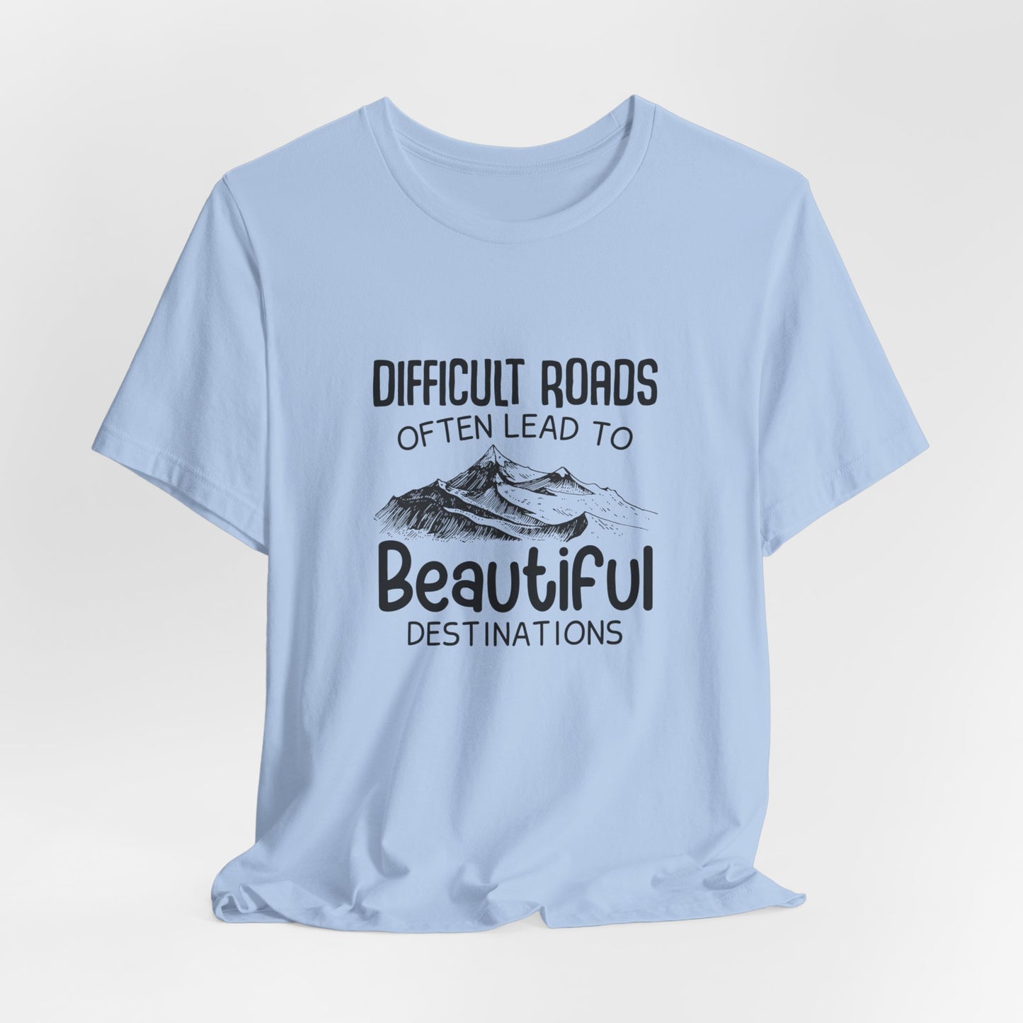 Motivational:  Difficult Roads Often Lead To Beautiful Destinations - Unisex Jersey Short Sleeve Tee