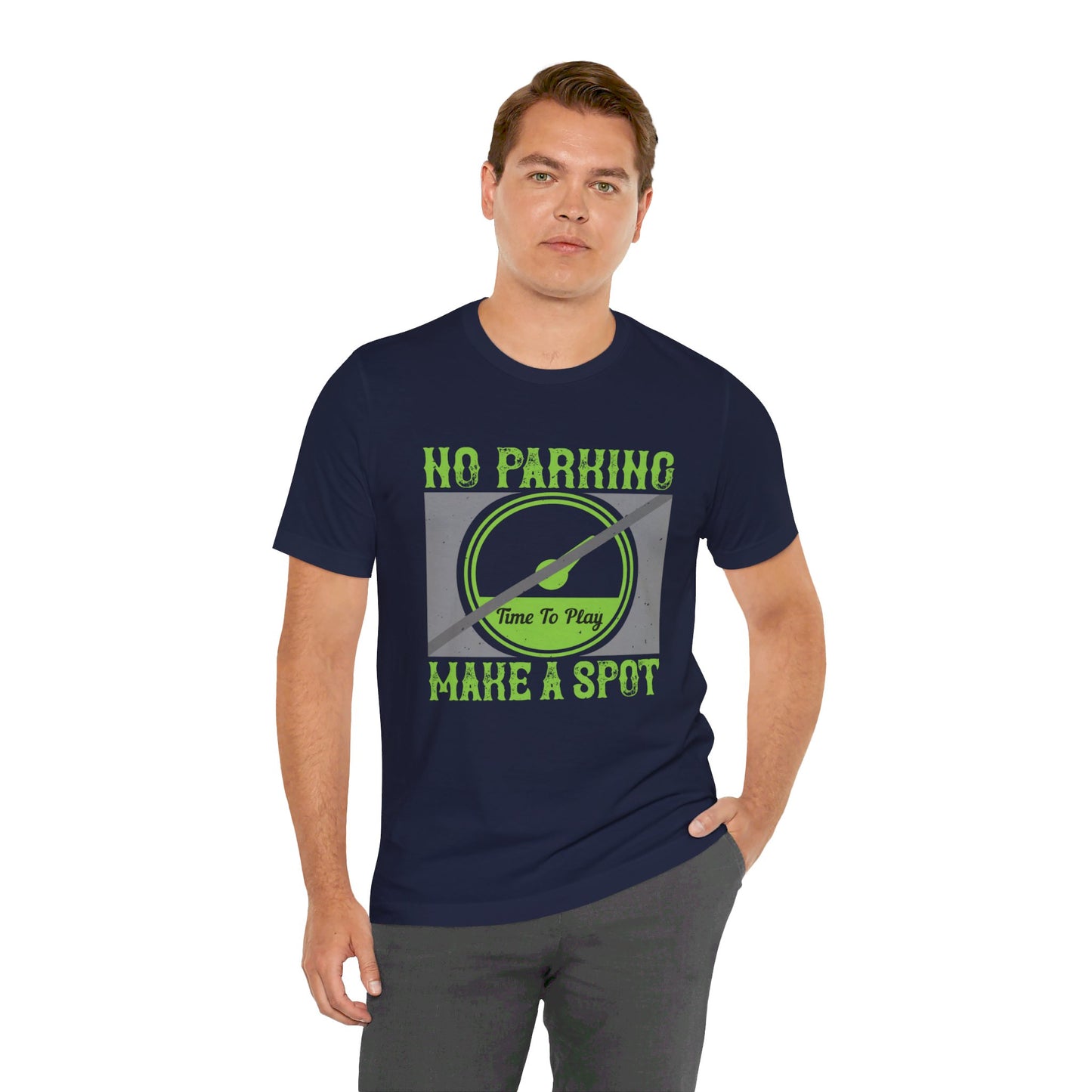 No Parking Time to Play, Make a Spot - Unisex Jersey Short Sleeve Tee