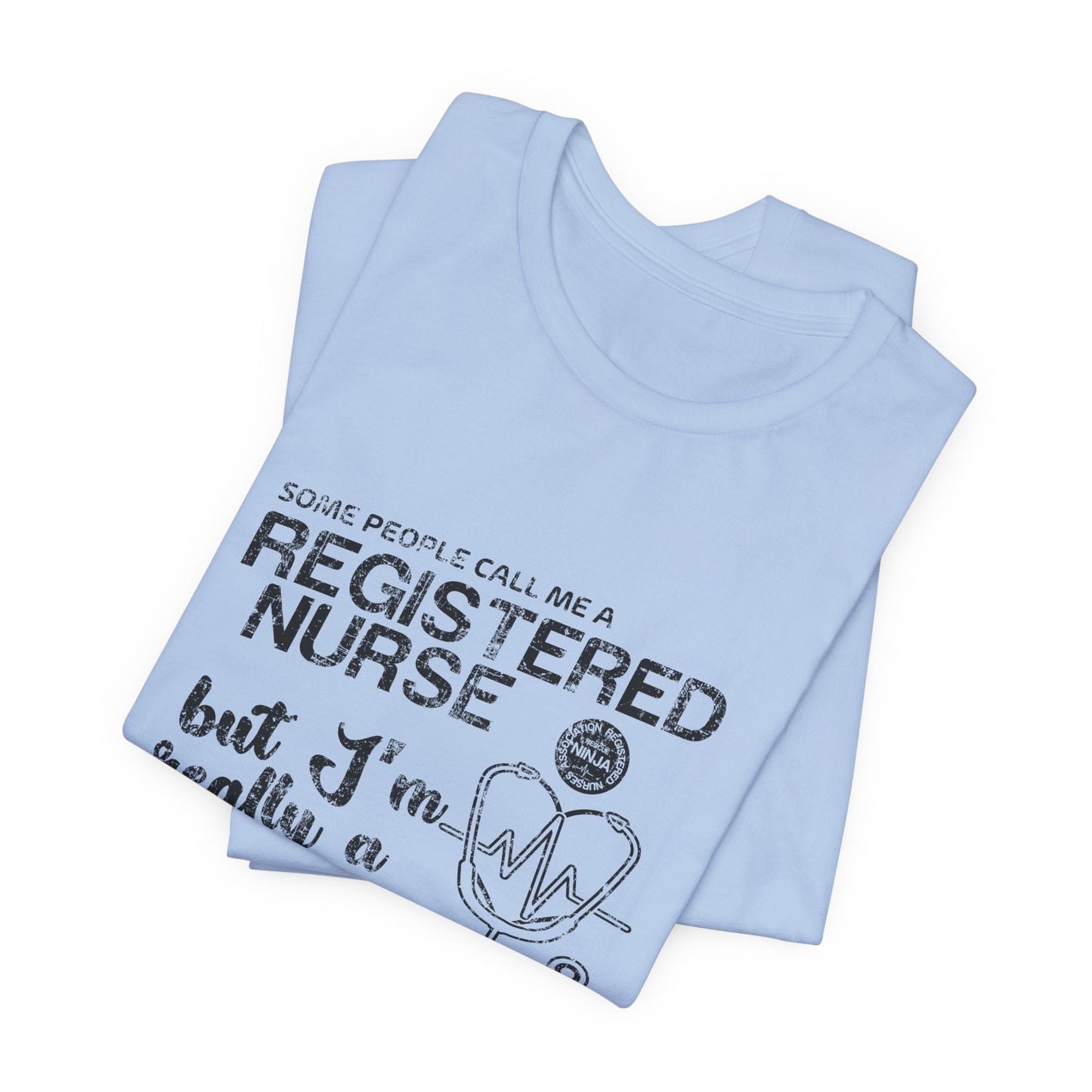 Some People Call Me A Registered Nurse, But I'm Really A Rescue Ninja - Unisex Jersey Short Sleeve Tee