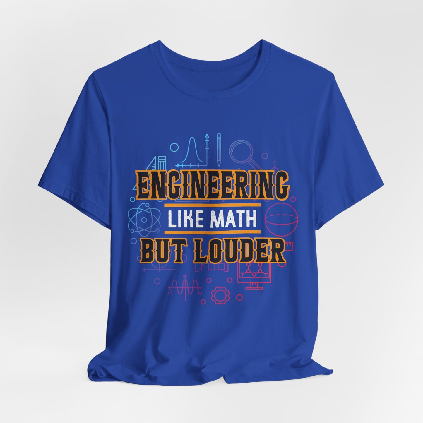 Engineering Like Math But Louder - Unisex Jersey Short Sleeve Tee - 13589