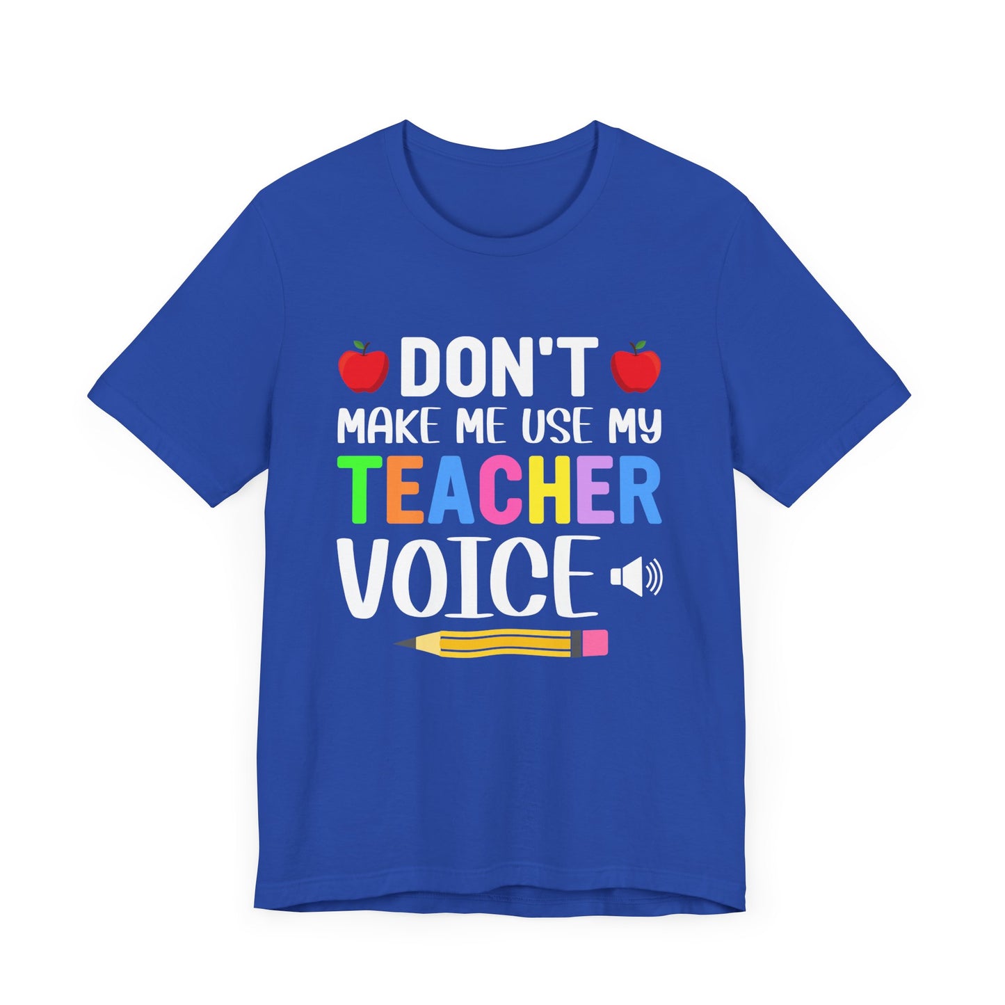 Teacher: Don't Make Me  Use My Teacher Voice - Unisex Jersey Short Sleeve Tee - 13483