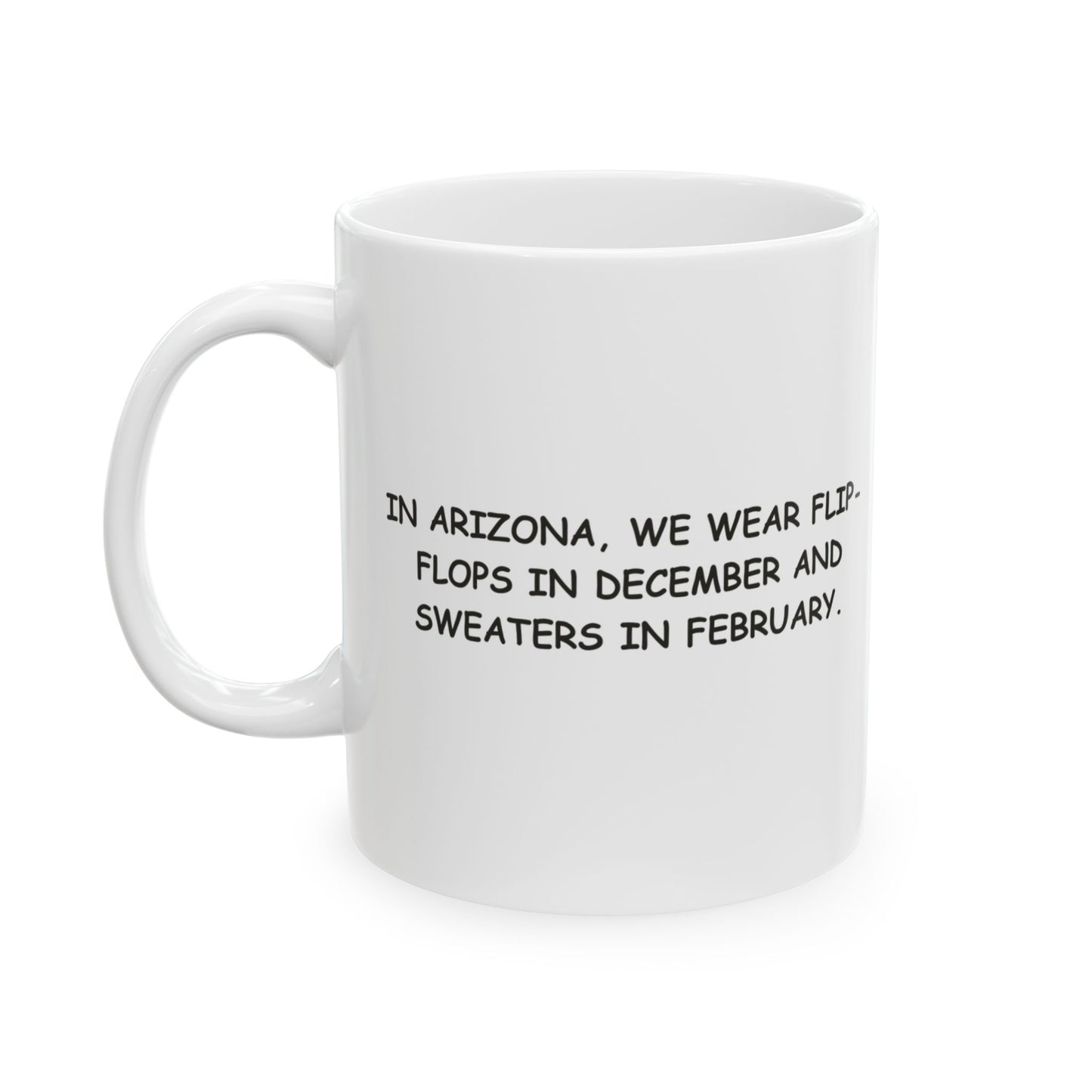 "In Arizona, we wear flip-flops in December and sweaters in February." Ceramic Mug - 13130