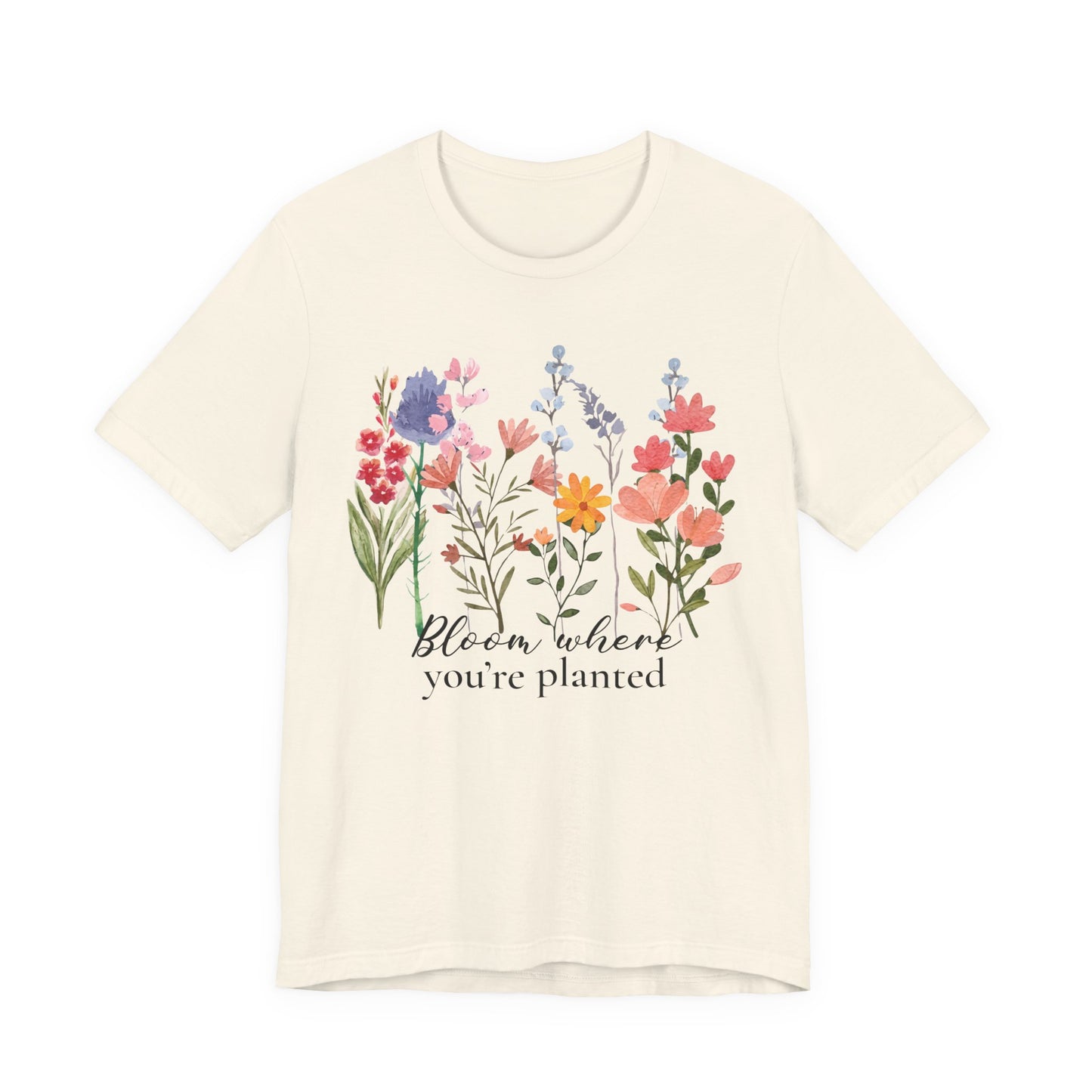 Bloom Where You’re Planted Floral T-Shirt,  Inspirational Flower Garden Tee - 14939