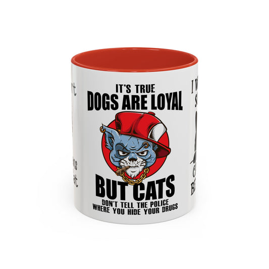 It's True Dogs Are Loyal, But Cats Don't Tell The Police Where You Hide Your Things - Accent Coffee Mug (11, 15oz)