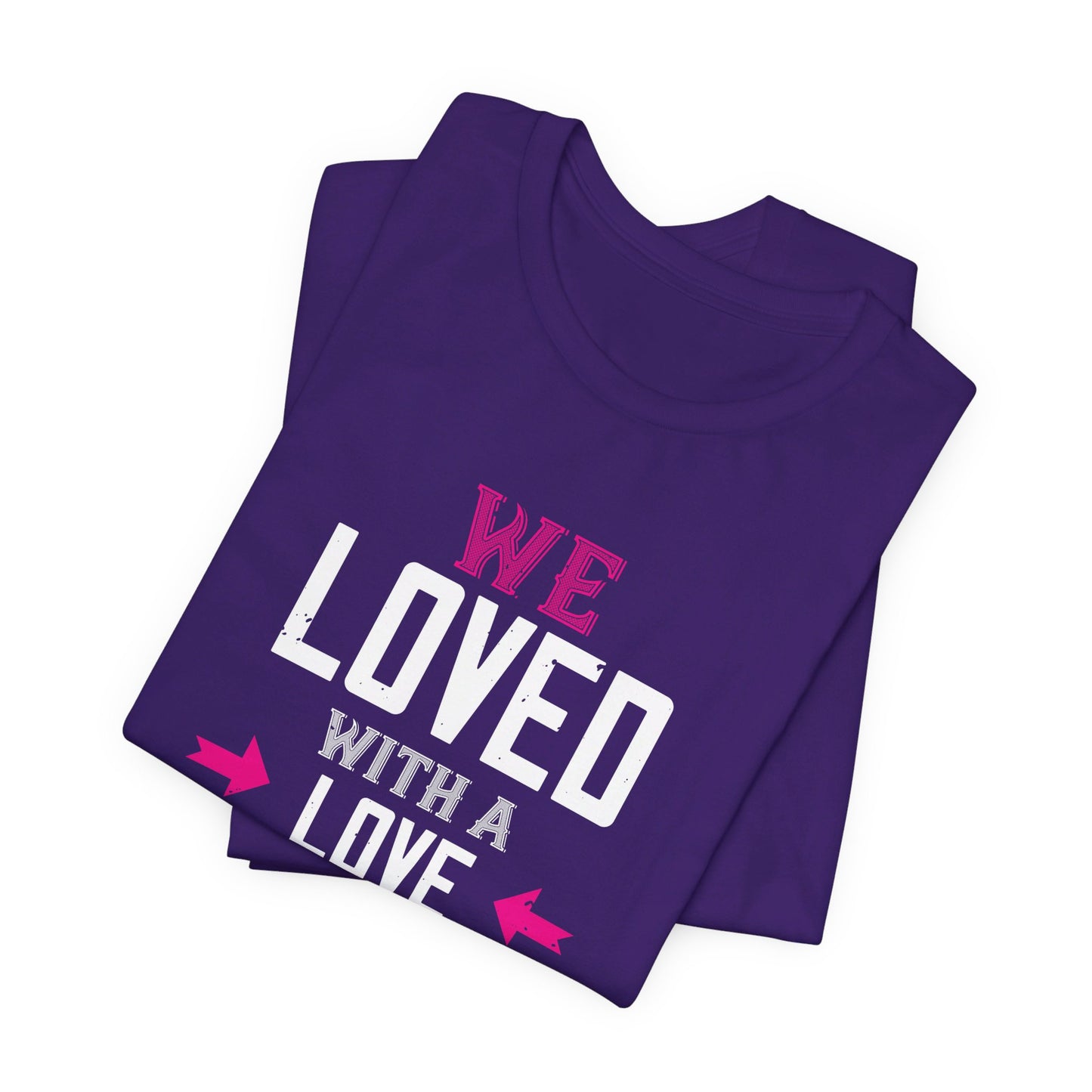 We Loved with a Love That Was More Than Love - Unisex Jersey Short Sleeve Tee