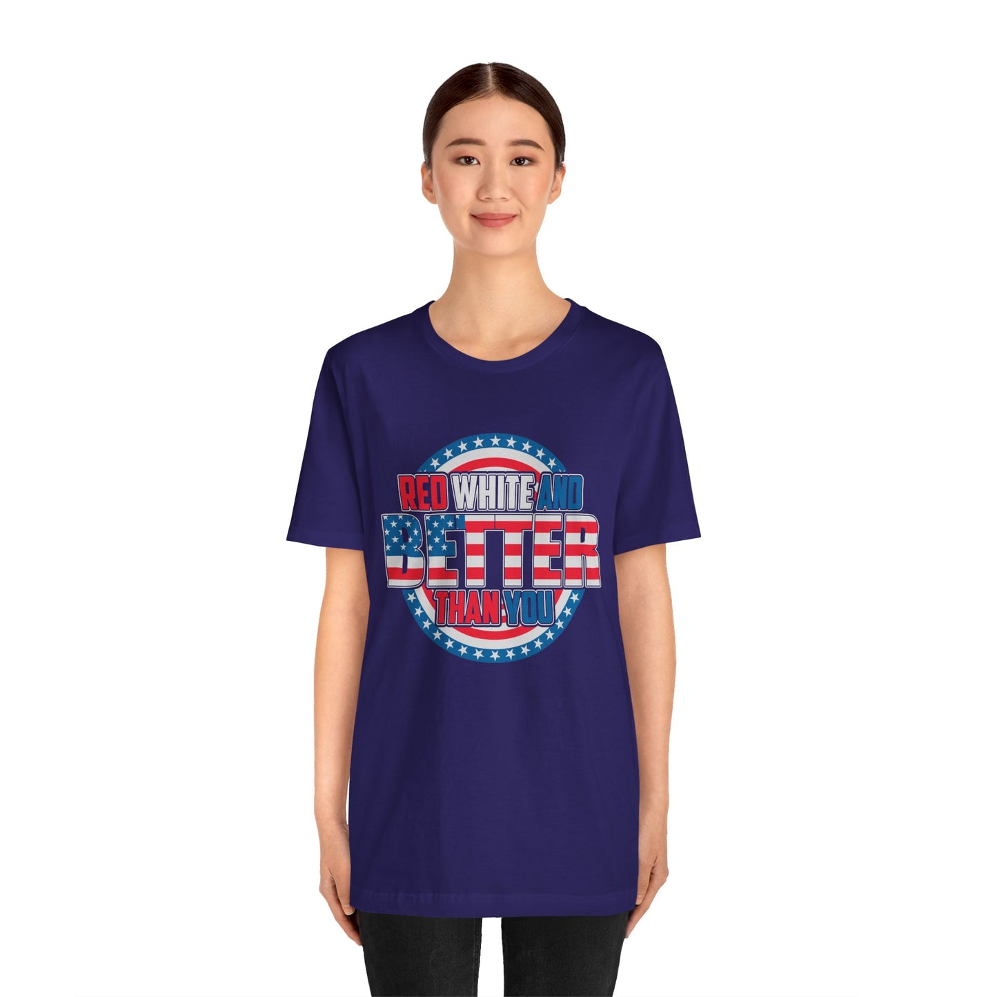 Unisex Jersey Short Sleeve Tee with Patriotic Design - 'Red White and Better Than You' Shirt, Independence Day T-Shirt, 4th of July - 13638