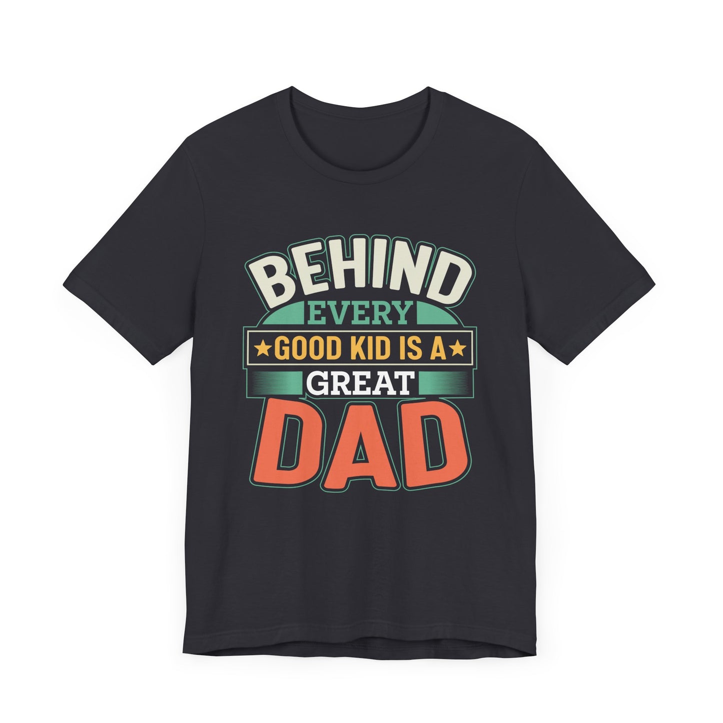 Dad: Behind Every Good Kid Is A Great Dad - Unisex Jersey Short Sleeve Tee