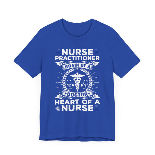Nurse Practitioner, Brain Of A Doctor, Heart Of A Nurse - Unisex Jersey Short Sleeve Tee - 13336