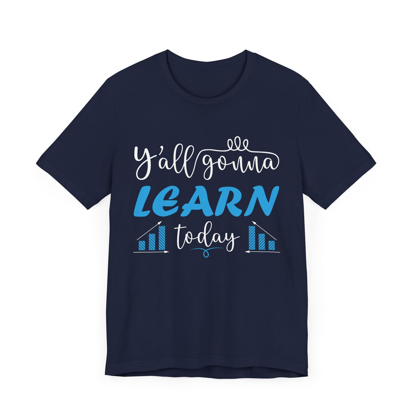 Teacher: You All Are Gonna Learn Today - Unisex Jersey Short Sleeve Tee - 13393