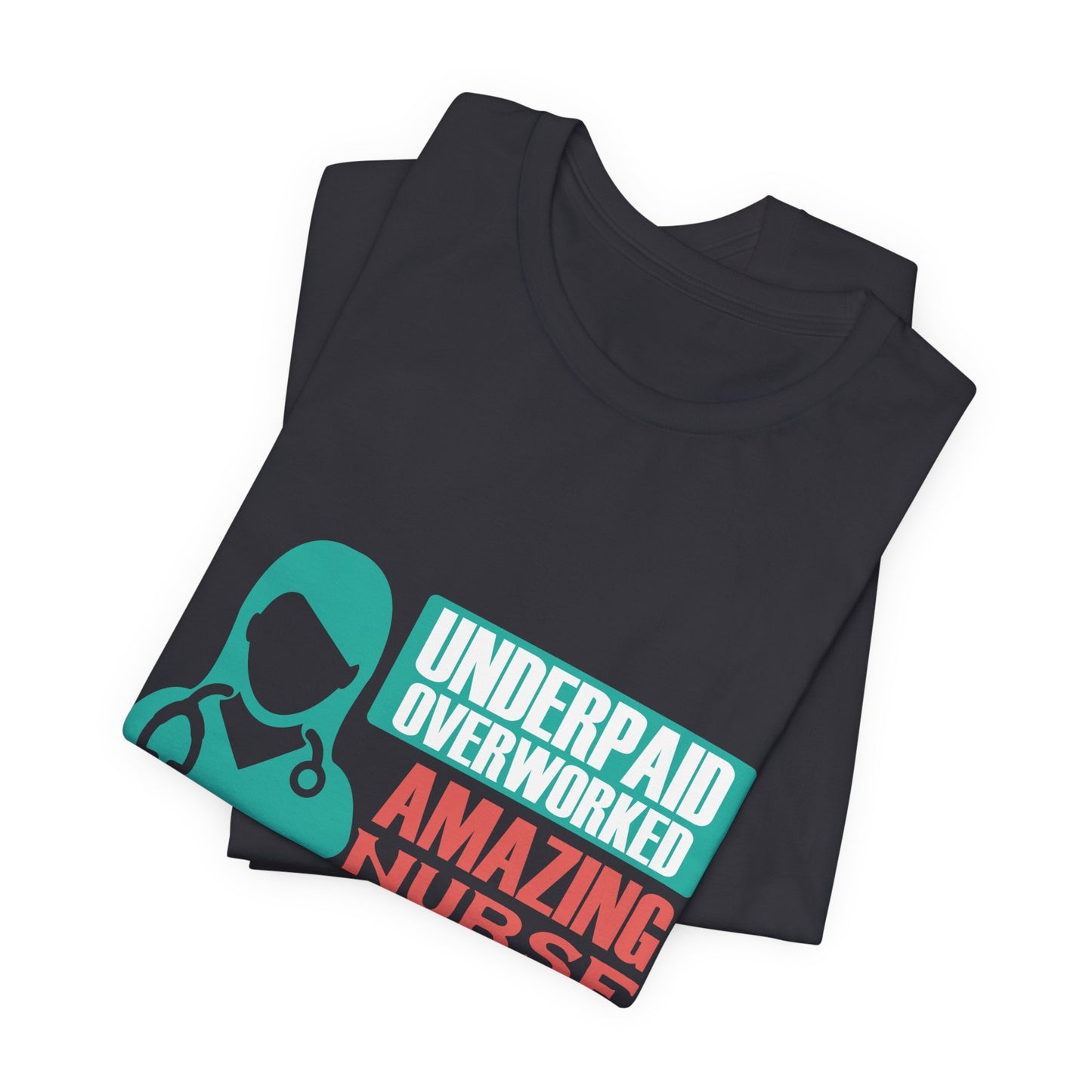 Underpaid,  Overworked, Amazing Nurse - Unisex Jersey Short Sleeve Tee - 13285