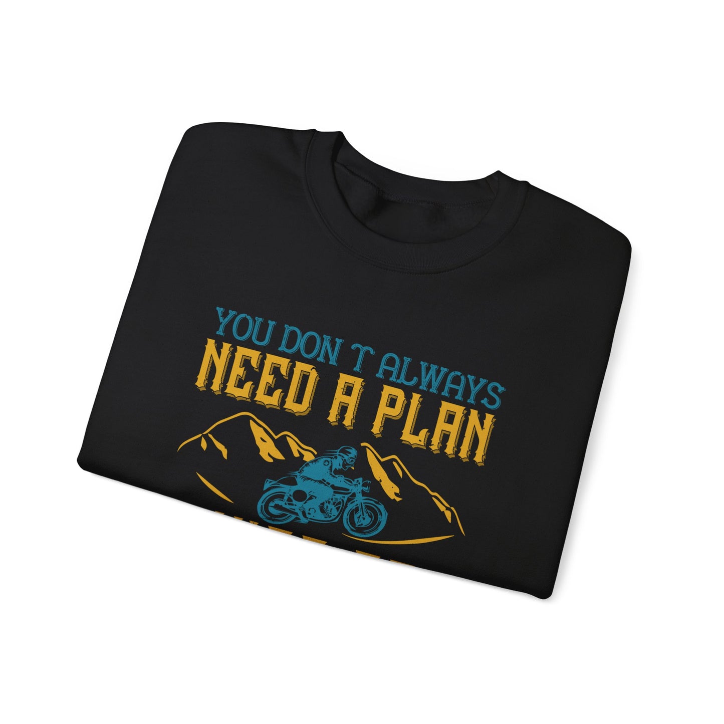 You Don’t Always Need a Plan, Just Go - Unisex Heavy Blend™ Crewneck Sweatshirt