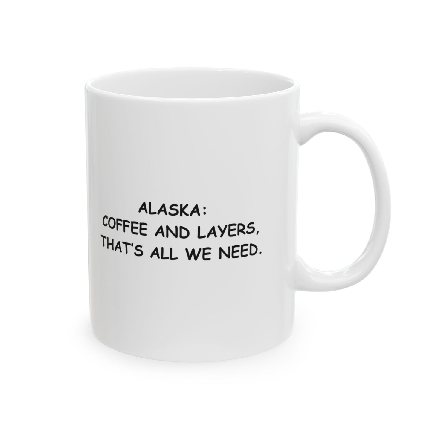 "Alaska: Coffee and layers, that’s all we need." Ceramic Mug - 13027