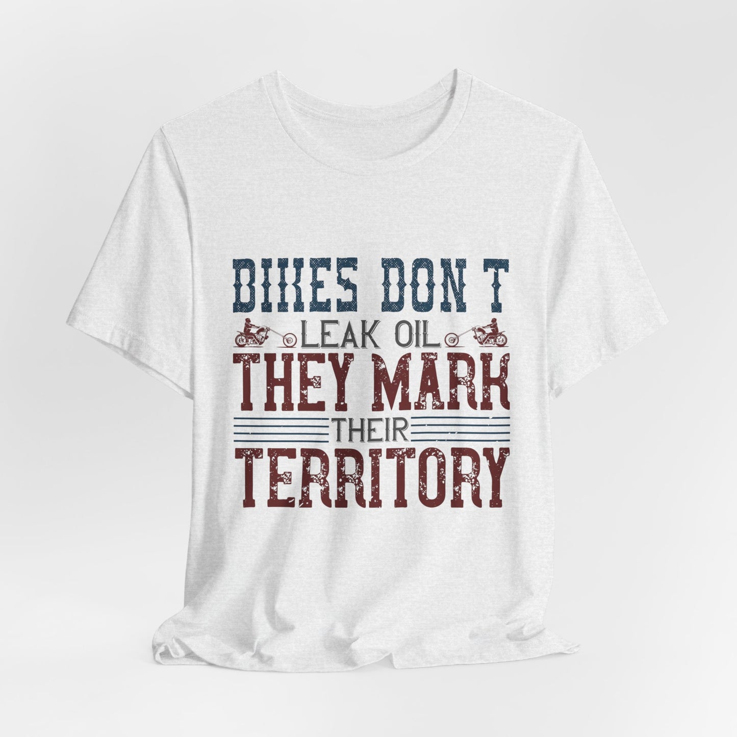 Bikes Don't Leak Oil, They Mark Their Territory - Unisex Jersey Short Sleeve Tee