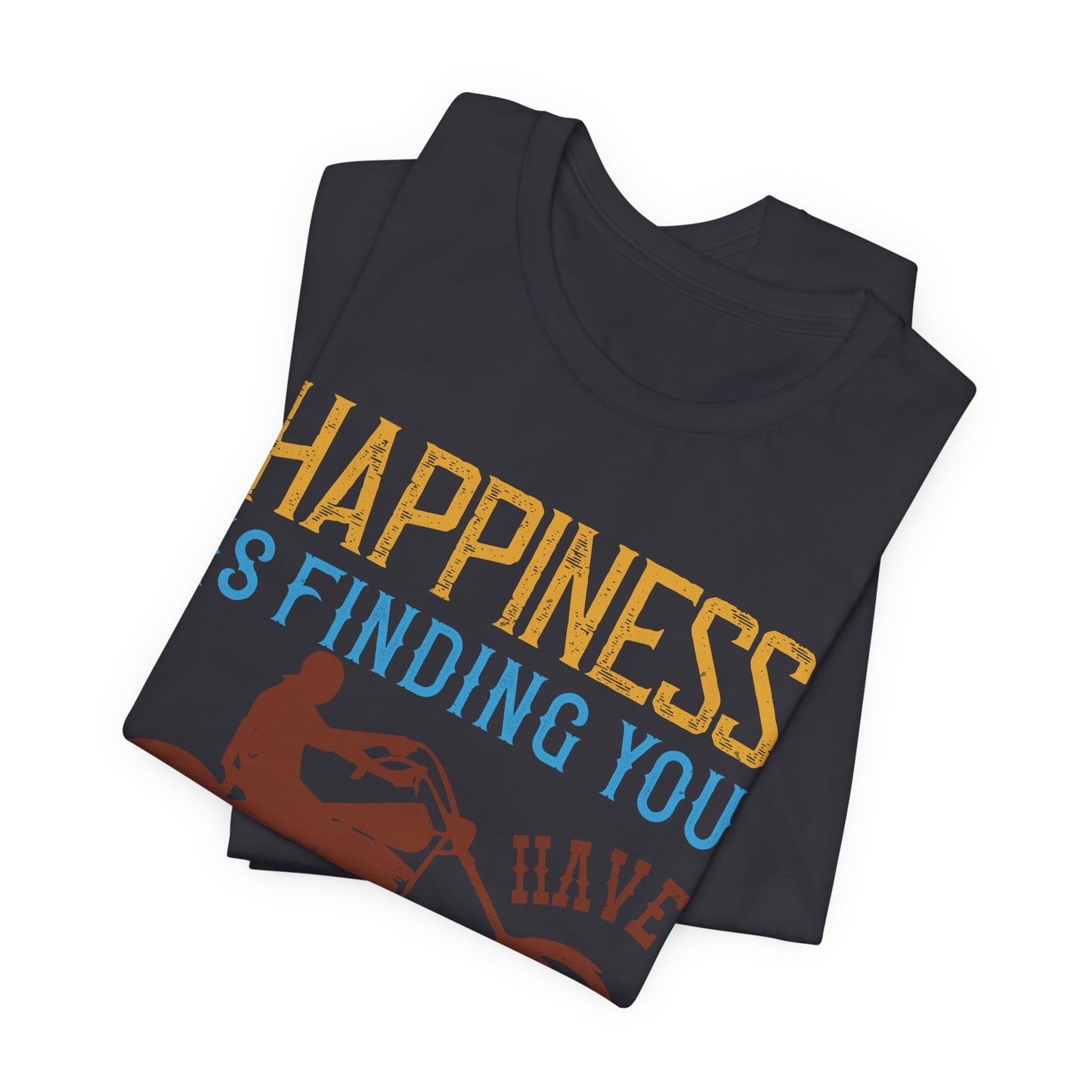 Happiness Is Finding You Have Another Gear Left - Unisex Jersey Short Sleeve Tee - 13717