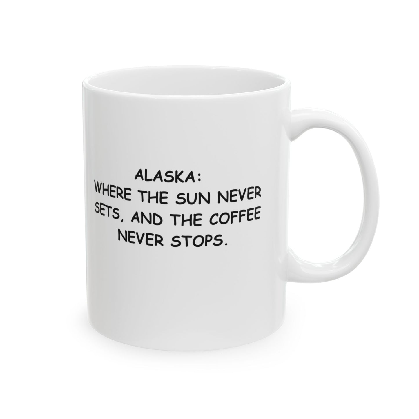 "Alaska: Where the sun never sets, and the coffee never stops." Ceramic Mug, 11/15oz - 12977