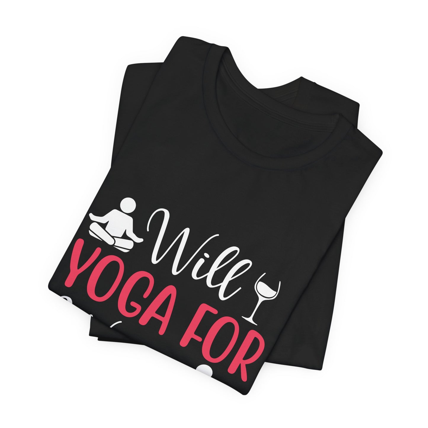 Will Yoga For Wine - Unisex Jersey Short Sleeve Tee - 12525