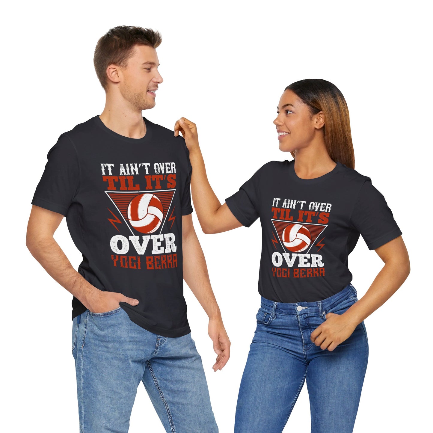 Volleyball: It Ain’t Over ’til It’s Over” Yogi Berra - Unisex Jersey Short Sleeve Tee