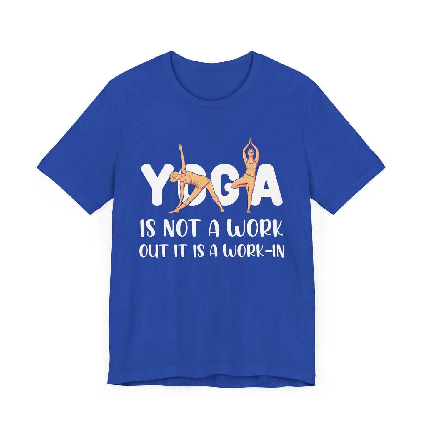 Yoga Is Not A Work-out, It Is A Work-in - Unisex Jersey Short Sleeve Tee - 12077