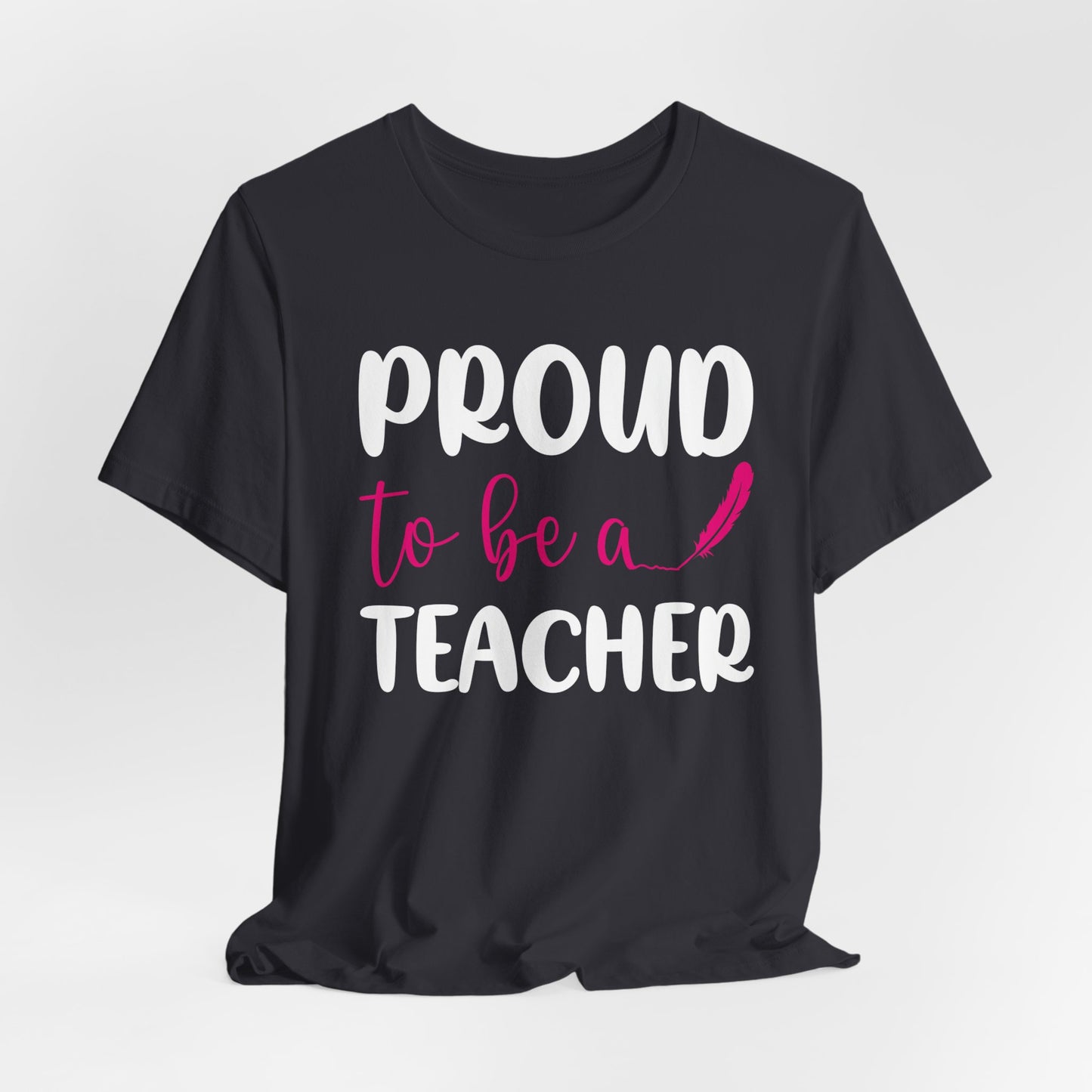 Proud To Be A Teacher - Unisex Jersey Short Sleeve Tee