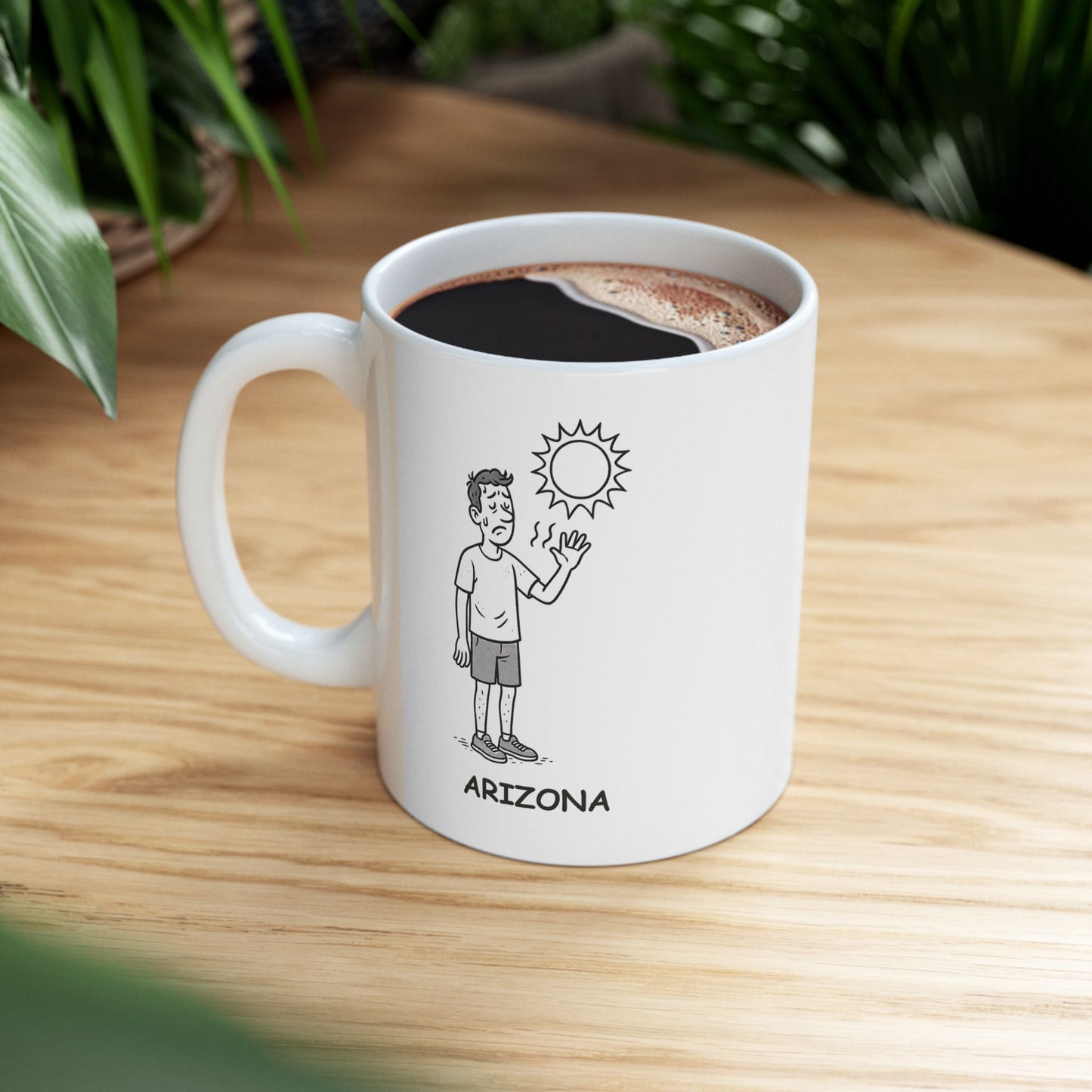 "Arizona: Where ‘dry heat’ means your sweat evaporates before it even hits your skin." Ceramic Mug - 13121