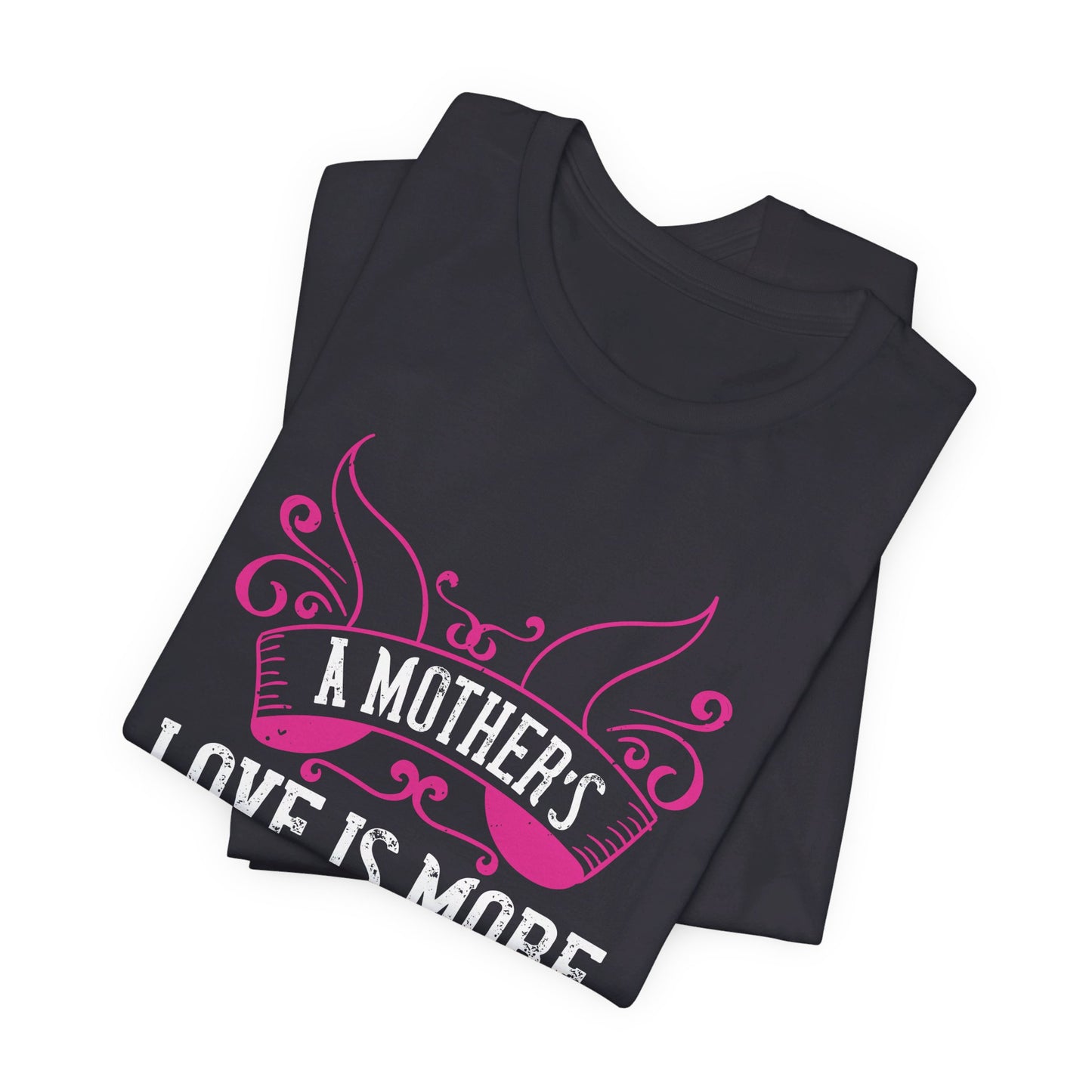 A Mother’s Love Is More Beautiful Than Any Fresh Flower - Unisex Jersey Short Sleeve Tee