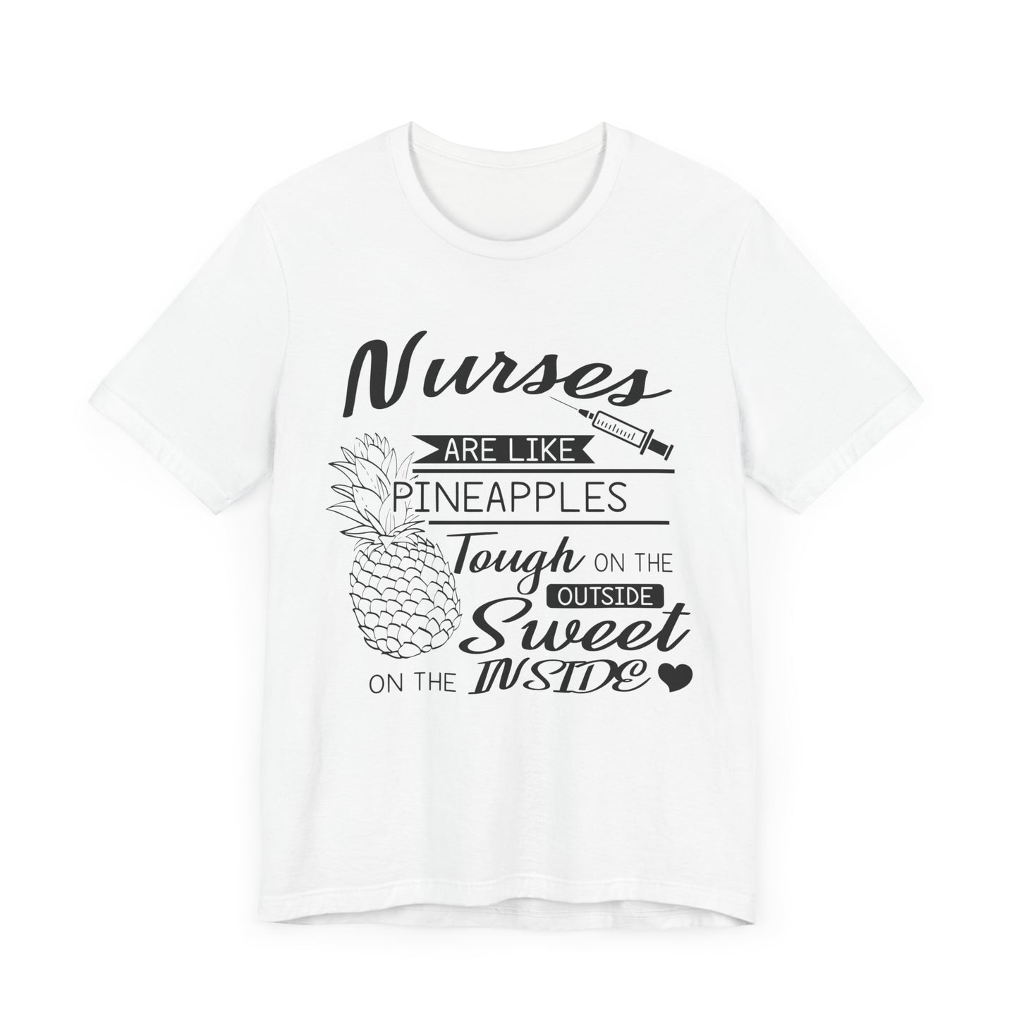 Nurses Are Like Pineapples, Tough On The Outside, Sweet On The Inside - Unisex Jersey Short Sleeve Tee - 13340