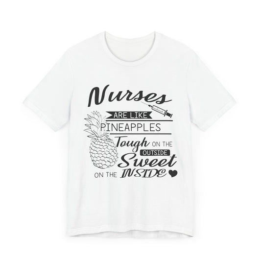 Nurses Are Like Pineapples, Tough On The Outside, Sweet On The Inside - Unisex Jersey Short Sleeve Tee - 13340