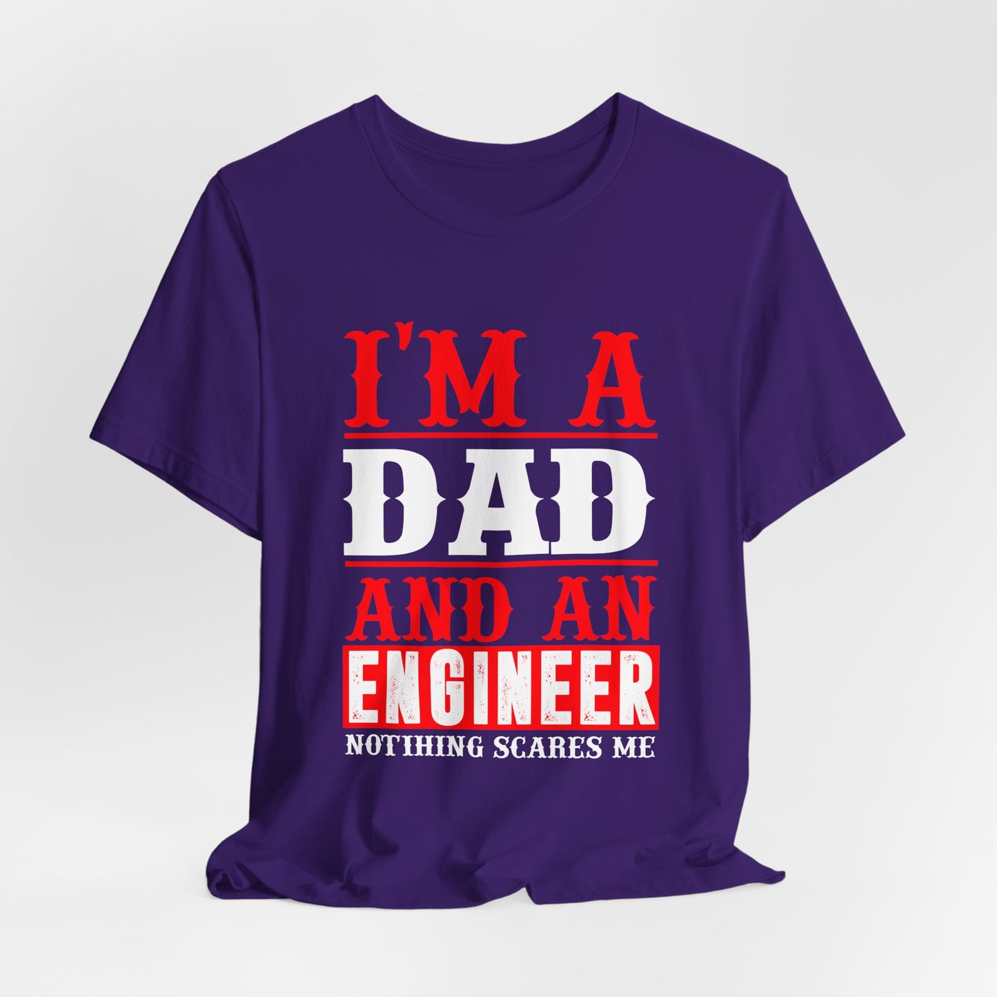 Engineer: I'm A Dad & An Engineer, Nothing Scares Me - Unisex Jersey Short Sleeve Tee - 13670