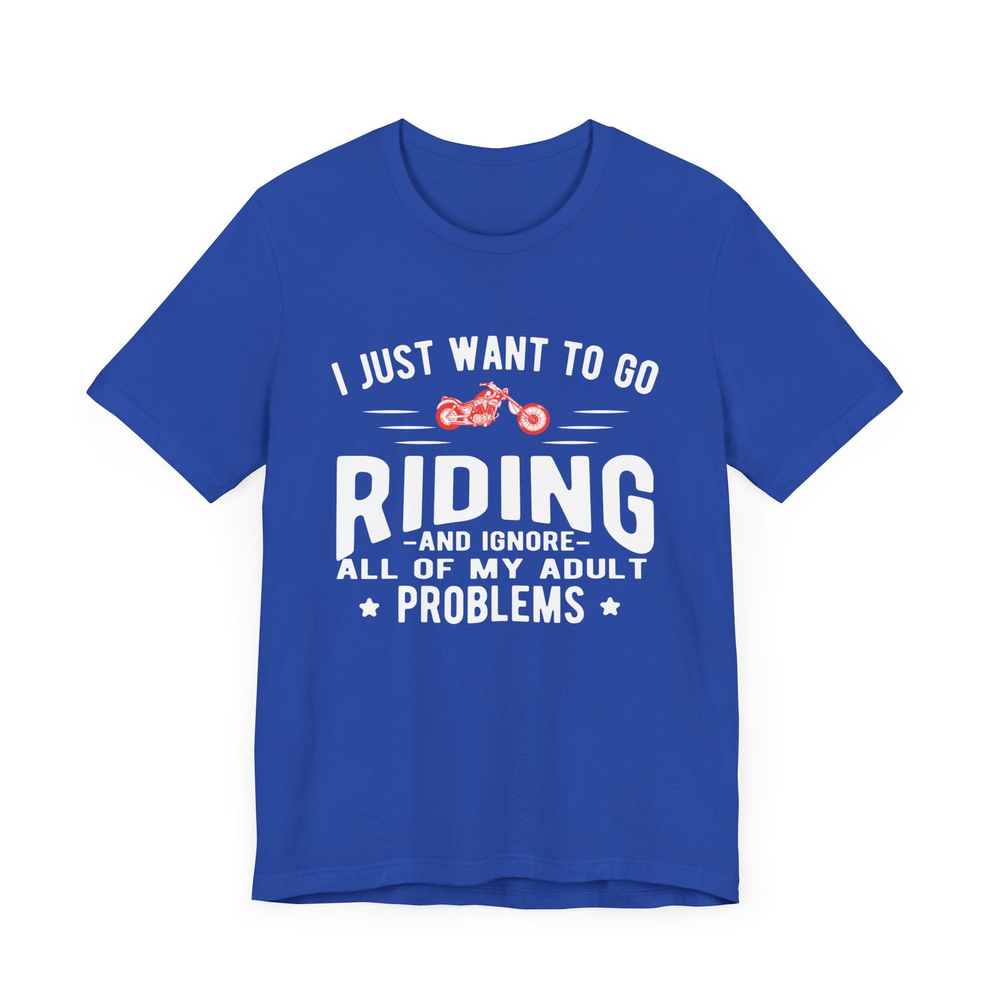 I Just Want to Go Riding and Ignore All of My Adult Problems - Unisex Jersey Short Sleeve Tee