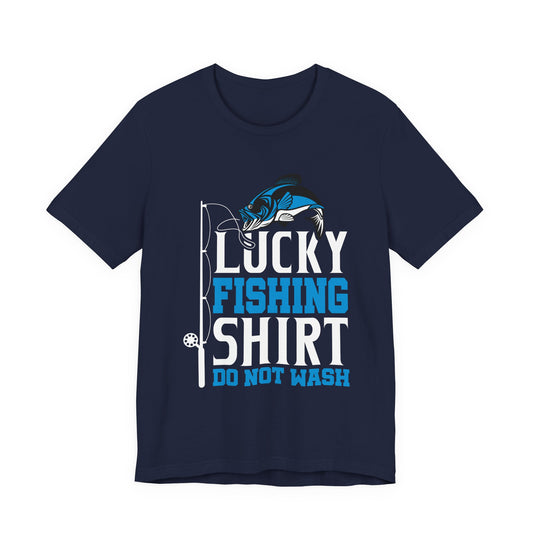 Lucky Fishing Shirt, Do Not Wash - Unisex Jersey Short Sleeve Tee - 14085