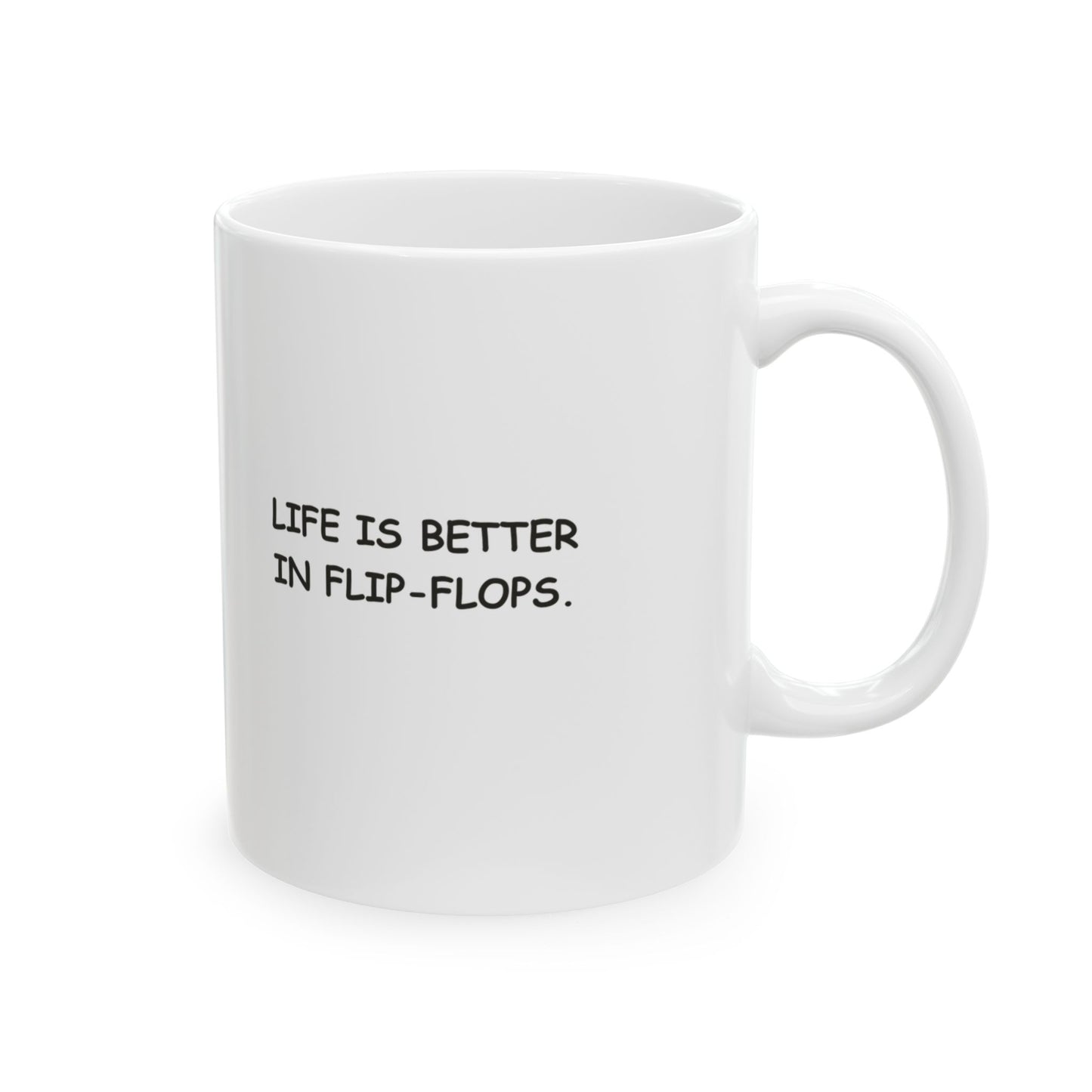 "Life is better in flip-flops." Ceramic Mug - 12718