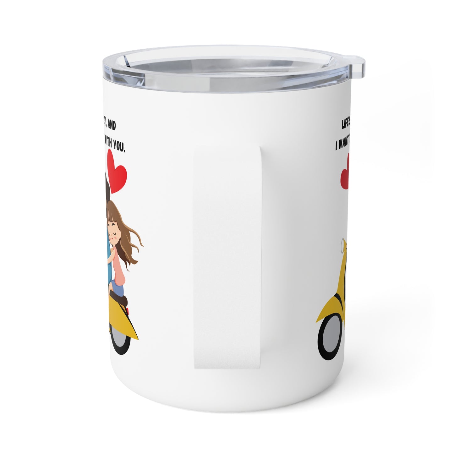 Life’s a Journey, and I Want to Ride It with You - Insulated Coffee Mug, 10oz  - 13580