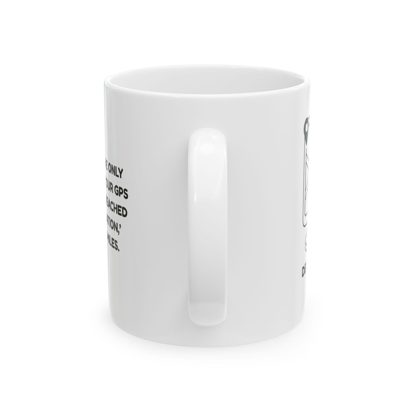 "Delaware: The only state where your GPS says, ‘You’ve reached your destination,’ after two miles." Ceramic Mug - 14114