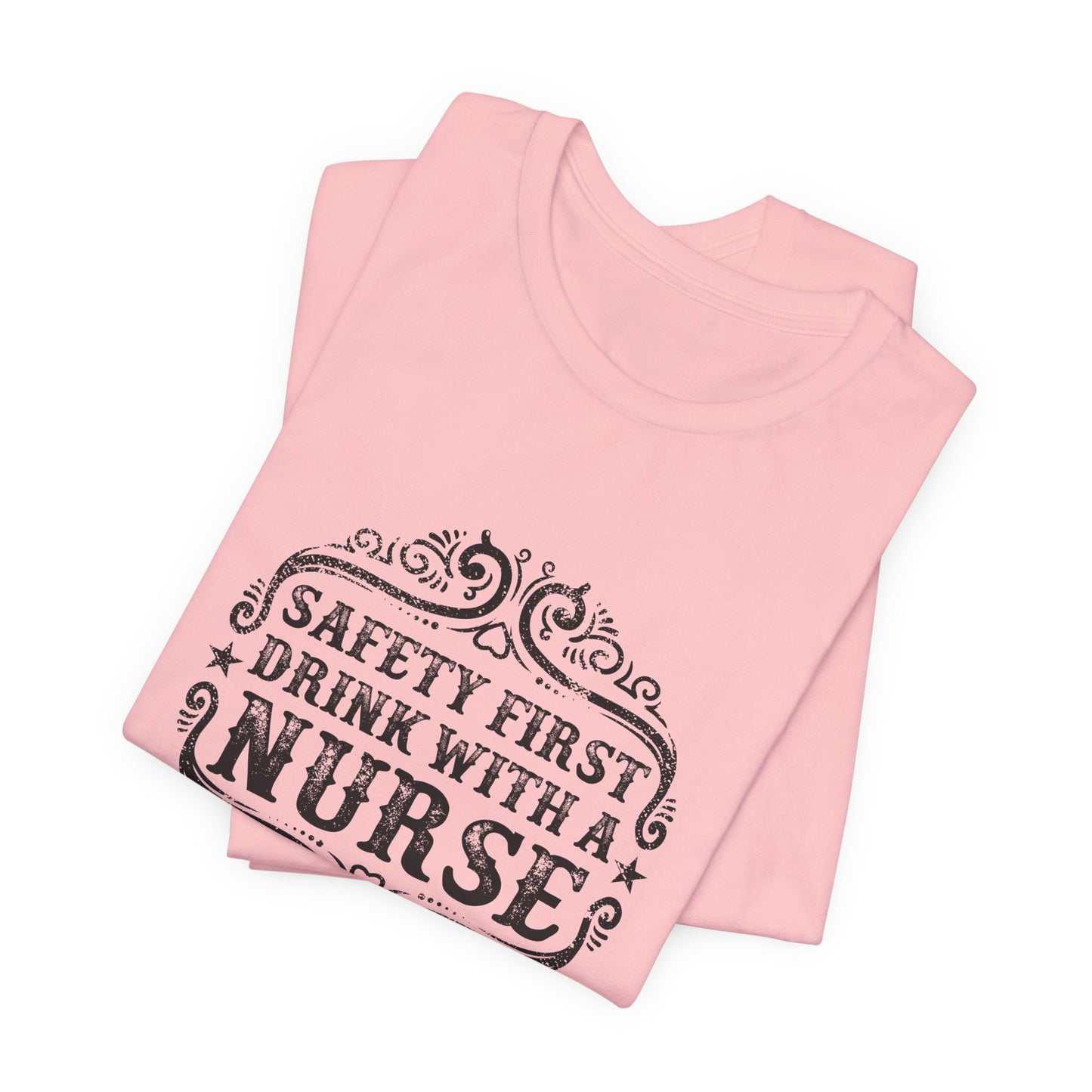 Safety First, Drink With A Nurse - Unisex Jersey Short Sleeve Tee