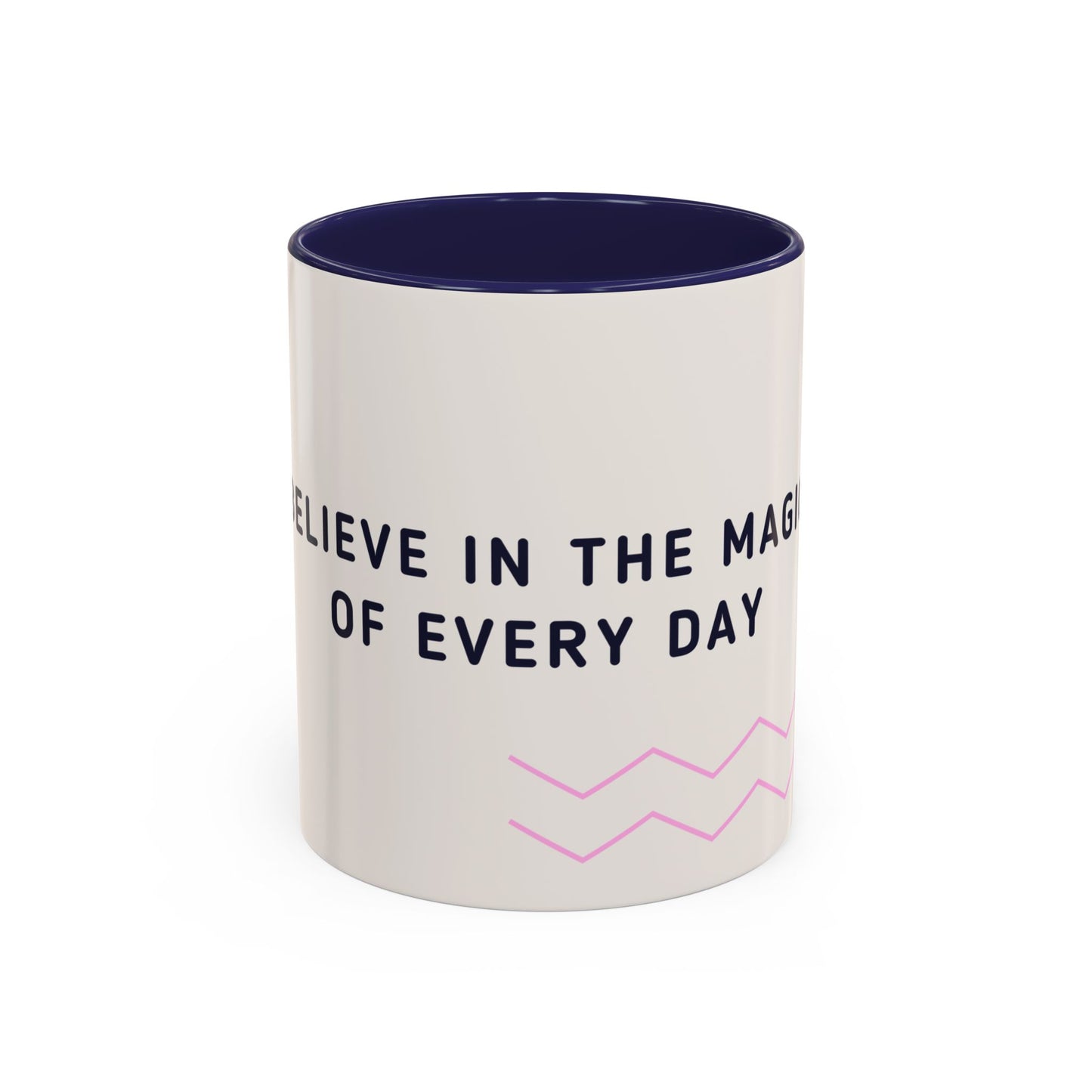Believe In The Magic of Every Day - Accent Coffee Mug (11, 15oz) - 11081