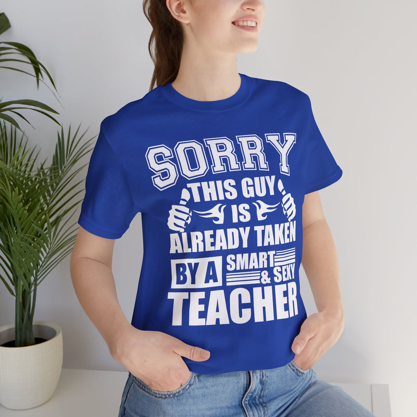 Sorry, This Guy Is Already Taken By A Smart & Sexy Teacher - Unisex Jersey Short Sleeve Tee - 13390