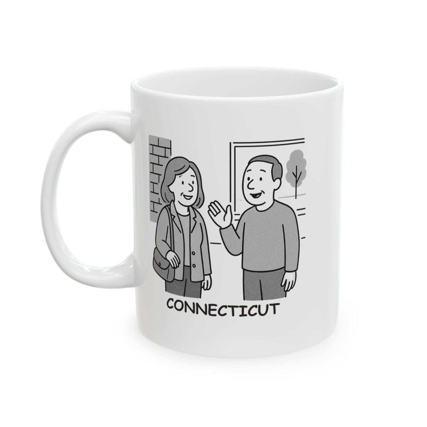 "Connecticut: Where you can’t go anywhere without running into someone you know." Ceramic Mug - 13827