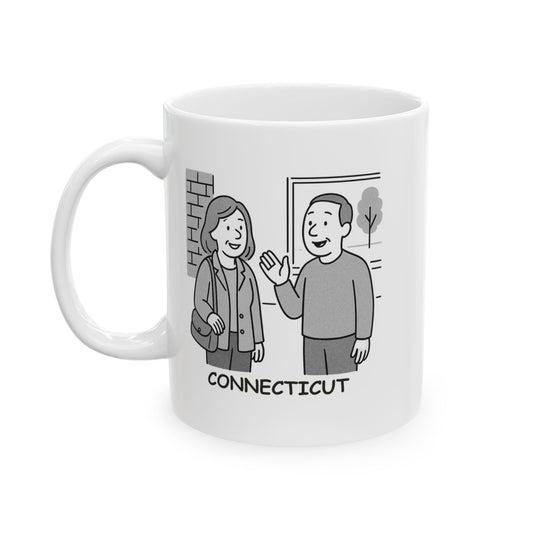 "Connecticut: Where you can’t go anywhere without running into someone you know." Ceramic Mug - 13827