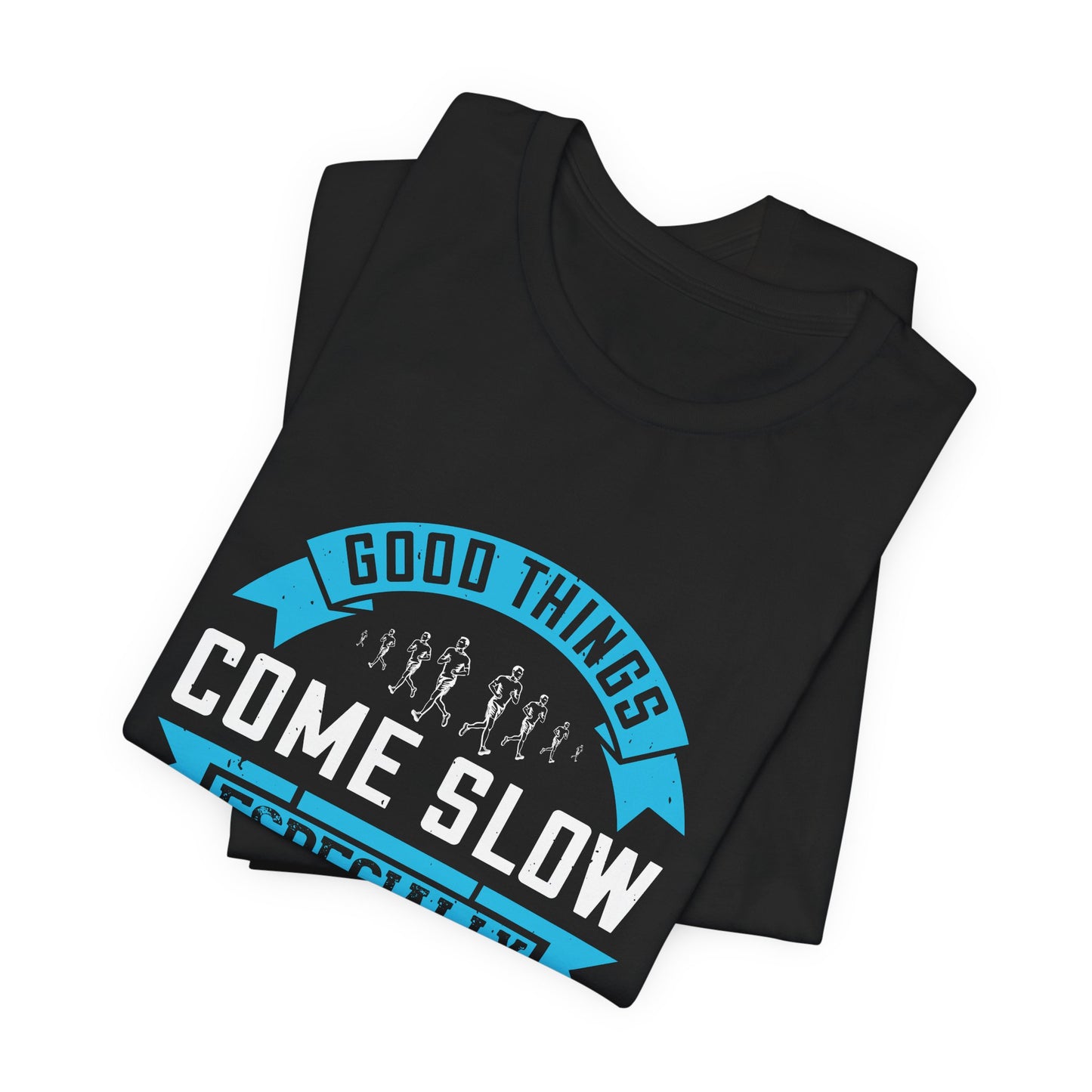 Good Things Come Slow, Especially in Distance Running - Unisex Jersey Short Sleeve Tee