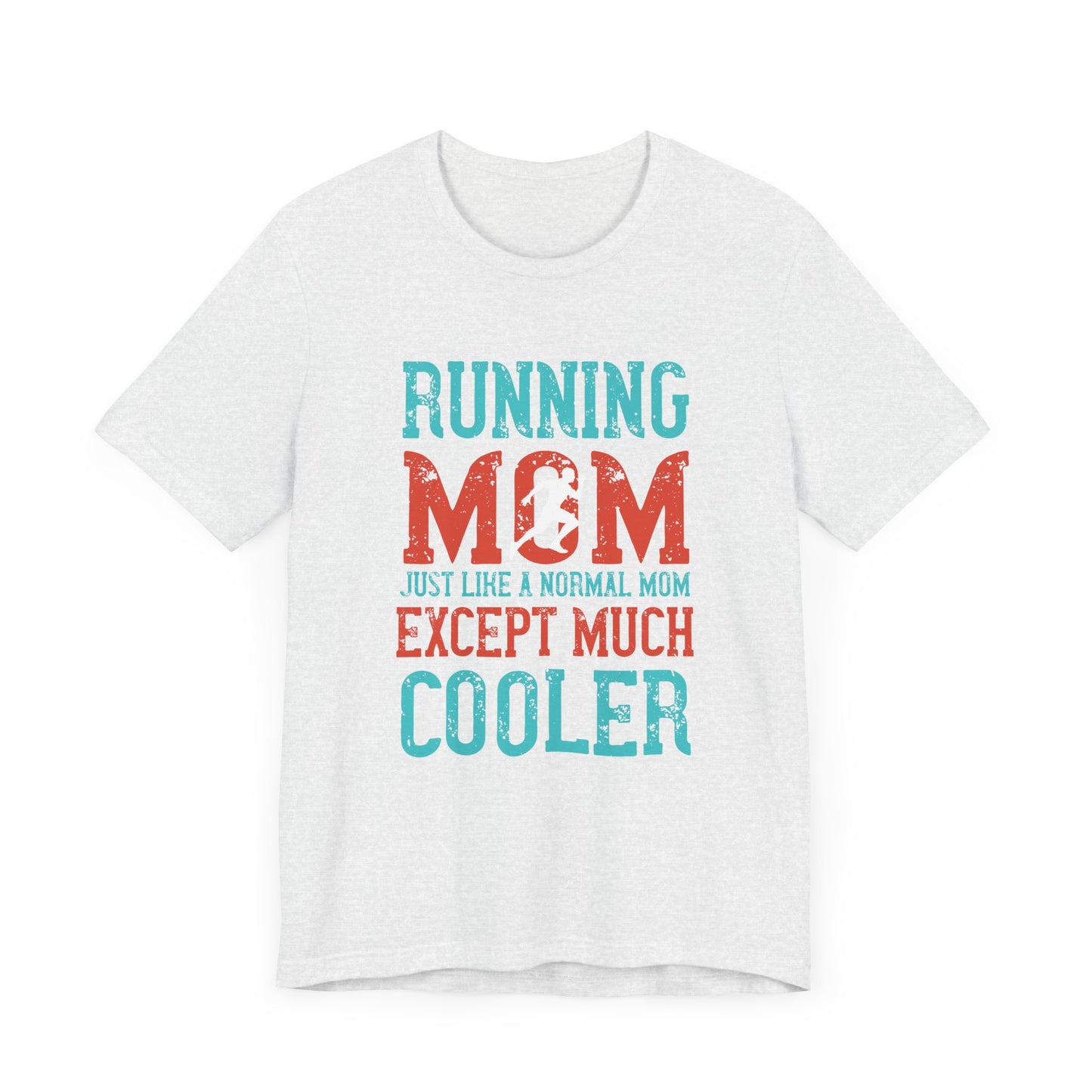 Running Mom Just Like A Normal Mom Except Much Cooler - Unisex Jersey Short Sleeve Tee