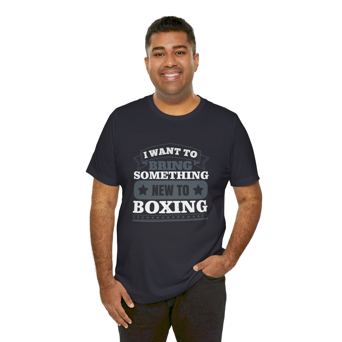 I Want to Bring Something New to Boxing - Unisex Jersey Short Sleeve Tee