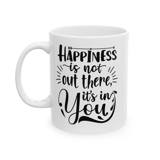 "Happiness is in You" Ceramic Mug -  - Unique Gift for Friends, Family, Coffee Lovers, Motivational Drinkware, Office Decor - 14073