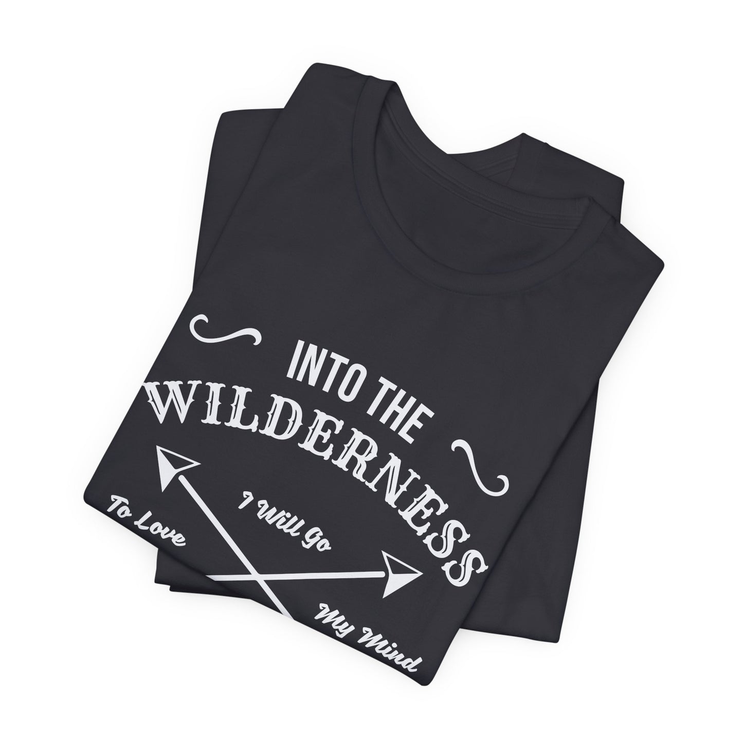 Into The Wilderness, I Will Go To Love My Mind & Find My Soul - Unisex Jersey Short Sleeve Tee - 12602